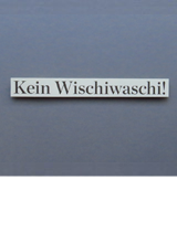 Kein Wischiwaschi! Kein Wischiwaschi!